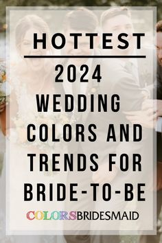 bride and grooms with text that reads, hottest wedding colors and trend for bride - to - be