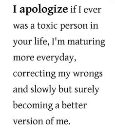 a poem that reads i apoloize if ever was a toxic person in your life, i'm maturing more everyday