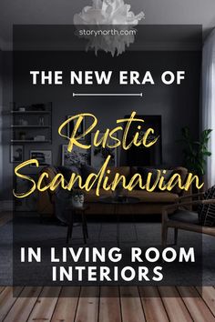 the new era of rustic scandinavian living room interiors