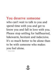 an image with the words you deserves someone who can't wait to talk to you and spend time with you and get to know