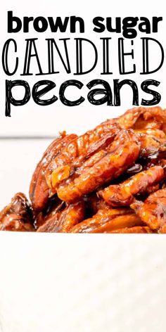 brown sugar candied pecans in a white bowl with the words, brown sugar candies