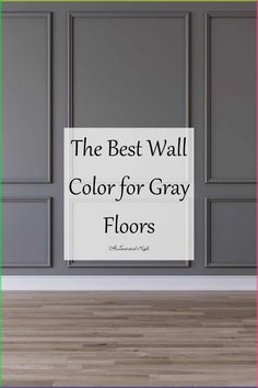 the best wall color for gray floors with text overlay that reads, the best wall color for gray floors