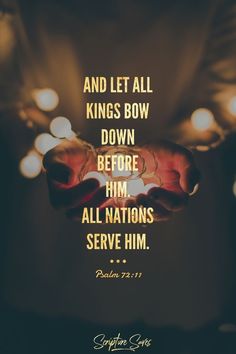 someone holding out their hands with the words and let all kings bow down before him, all nations serve him