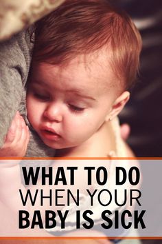 a baby with its head on the arm of an adult and text that reads, what to do when your baby is sick