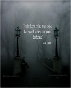 a person sitting on a bench in the fog with a quote about faithless is he that says farewell when the road darkers