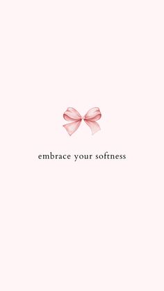 a pink bow with the words embrace your softness