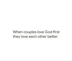 a white background with the words when couples love god first they love each other better