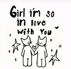 a drawing of two cats holding hands with the words girl i'm so in love with you