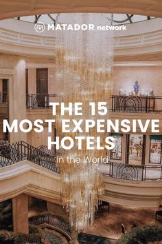 the 15 most expensive hotels in the world - matador network, inc cover image