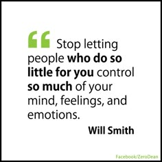 a quote with the words stop letting people who do so little for you control so much of your mind, feelings, and emotions