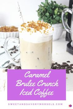 caramel brule crunch iced coffee with whipped cream and toasted crumbs