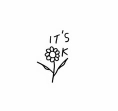 it's ok written in black ink on a white background with a flower and the words, it's ok