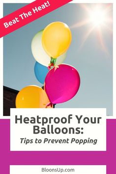 balloons with text that reads, beat the heat heals your balloons tips to prevent popping