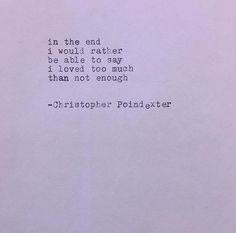 Too much Love Too Much, Christopher Poindexter, Mish Mash, Golden Eagle, Ding Dong, Friend Quotes, In The End, Not Enough