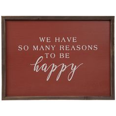 a wooden sign that says we have so many reason to be happy