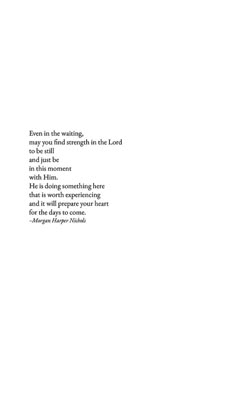 the words are written in black and white on a sheet of paper that says every in the waiting, may you find strength in the lord