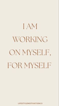 i am working on my self, for myself