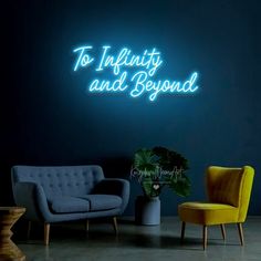 a neon sign that says to infinity and beyond on the wall next to two chairs