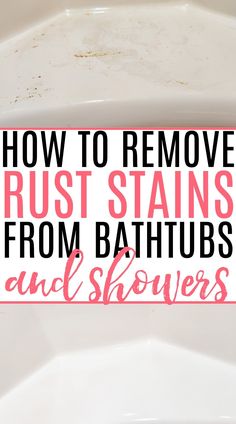 the words how to remove rust stains from bathtubs and showeres are shown