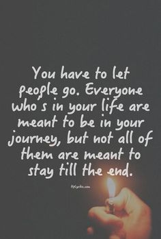 someone holding a lit candle with the words you have to let people go everyone who in your life are meant to be in your journey, but not all of them are meant to stay