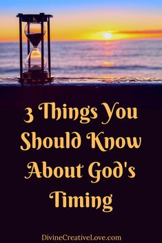 an hourglass on the beach with text that reads 3 things you should know about god's time