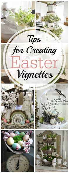 several different pictures with the words tips for creating easter vignettes