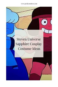 cartoon characters with text that reads,'seven universe sapphire cosplay costume ideas