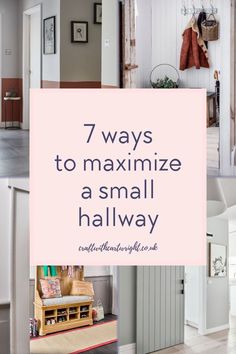 the words 7 ways to maximumize a small hallway are in pink and white, with pictures