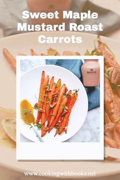 sweet maple mustard roasted carrots on a white plate