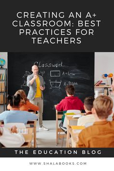 a teacher teaching students in front of a blackboard with the words creating an a classroom best practices for teachers