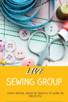 sewing supplies with the title live sewing group join a virtual group to work on projects