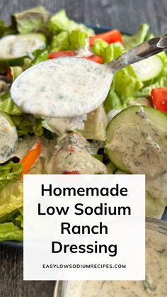 a salad with dressing on it and the title reads homemade low sodum ranch dressing