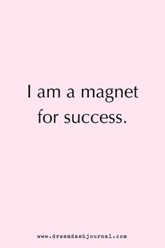 the words i am a magnet for success are in black and white on a pink background