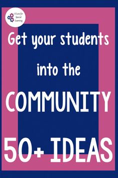 a poster with the words get your students into the community 50 + ideas