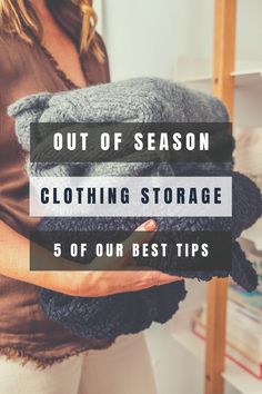 a woman holding several blankets in her hands with the text out of season clothing storage 5 of our best tips