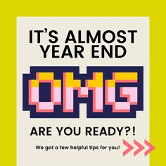 a poster with the words, it's almost year end origg we got a few helpful tips for you