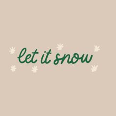 the word let it snow written in green on a beige background with white snowflakes