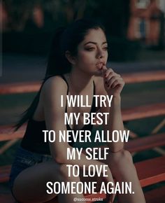 a woman sitting on top of a bench with her hand in her mouth and the words, i will try my best to never allow my self to love someone again