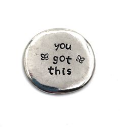 a button with the words you got this written on it