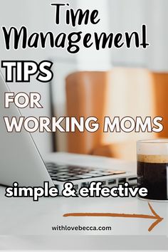 a laptop computer sitting on top of a desk next to a cup of coffee with the words time management tips for working moms simple & effective