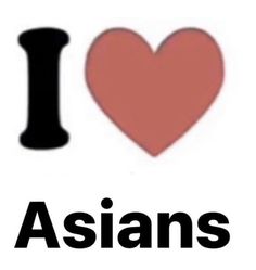 the words i love asians are written in black and white with a red heart