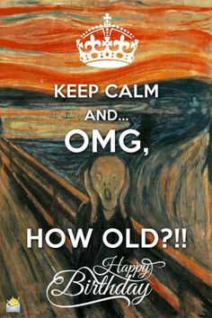 a painting with the words keep calm and omg, how old?