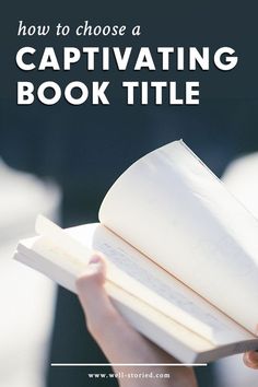 a person holding an open book with the title how to choose a captivating book title