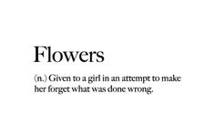 flowers in given to a girl an attempt to make her forget what was done wrong