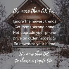 a house with the words it's more than ok to ignore the newest trend get items second hand not upgrade your phone drive an older model car to downsize your home