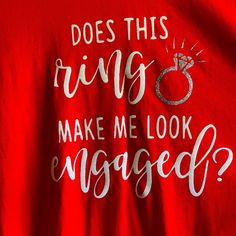 Shirt Was Made For Me When I Got Engaged, But Didn’t Get To Wear It. New Shirt. I Got Engaged, Engagement Shirt, Engaged Shirts, Got Engaged, Getting Engaged, Wearing Red, Me When, Wear It, Shirt Color