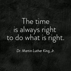 the time is always right to do what is right dr martin luther king, jr