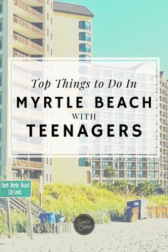 the top things to do in myrtie beach with teenagers, including hotels and apartments