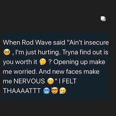 two texts that say, when rod wave said'anti - insure i'm just hurtting tryn't find out is you worth it? opening up make me worried and new faces make me nervous