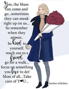 a woman holding a bouquet of flowers with the words yes, the blues can come and go sometimes they can sneak right up on us